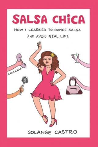 Buch Salsa Chica: How I Learned To Dance Salsa And Avoid Real Life Solange Castro