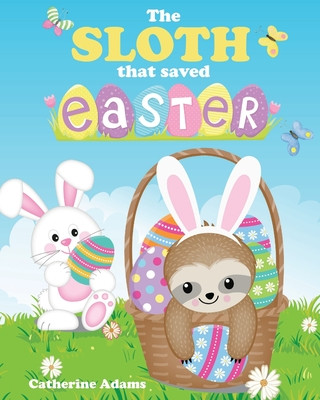 Kniha The Sloth That Saved Easter: An Easter Story For Kids Catherine Adams