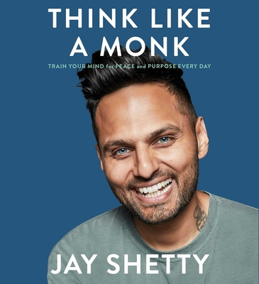 Аудио Think Like a Monk: Train Your Mind for Peace and Purpose Every Day Jay Shetty