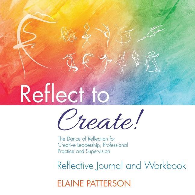 Kniha Reflect to Create! The Dance of Reflection for Creative Leadership, Professional Practice and Supervision 