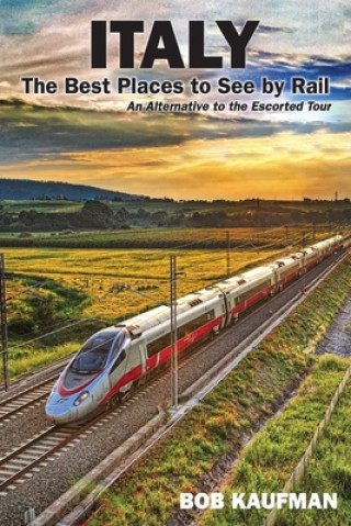 Kniha Italy The Best Places to See by Rail Bob Kaufman