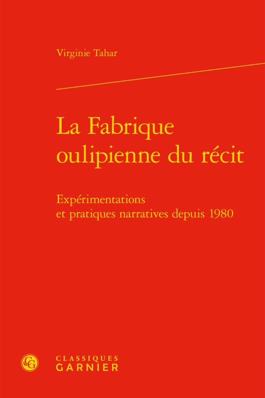 Книга La Fabrique Oulipienne Du Recit: Experimentations Et Pratiques Narratives Depuis 1980 Virginie Tahar