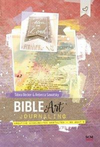Knjiga Bible Art Journaling Rebecca Sawatsky
