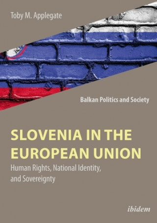 Kniha Slovenia in the European Union - Human Rights, National Identity, and Sovereignty Toby Martin Applegate