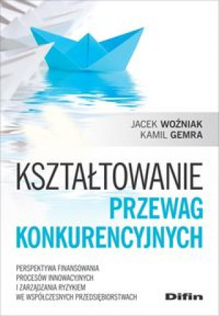 Könyv Kształtowanie przewag konkurencyjnych Woźniak Jacek