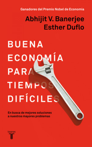 Carte La Buena Economía: En Busca de Mejores Soluciones a Nuestros Mayores Problemas / Good Economics for Hard Times Esther Duflo