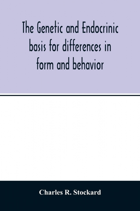 Knjiga genetic and endocrinic basis for differences in form and behavior Charles R. Stockard