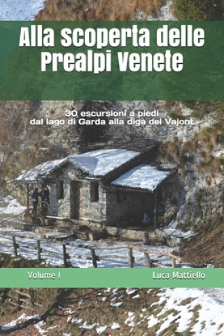 Buch Alla scoperta delle Prealpi Venete: 30 escursioni a piedi dal lago di Garda alla diga del Vajont Luca Mattiello