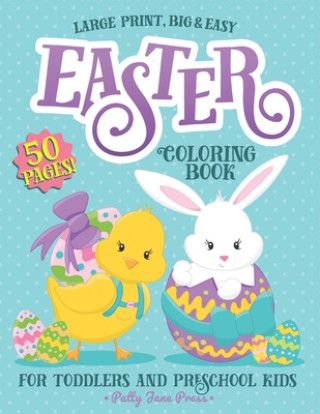 Könyv Easter Coloring Book For Toddlers And Preschool Kids: Easter Basket Stuffer for Preschoolers and Little Kids Ages 1-4 Large Print, Big & Easy, Simple Patty Jane Press