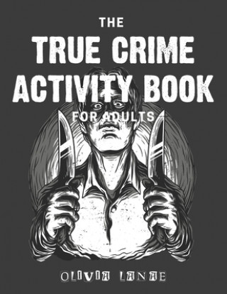Kniha The True Crime Activity Book For Adults: Trivia, Puzzles, Coloring Book, Games, & More - Murderino Gifts Olivia Lanae