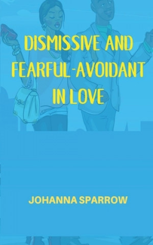 Carte Dismissive and Fearful- Avoidant in Love: How Understanding the Four Main Styles of Attachment Can Impact Your Relationship Heather Pendley