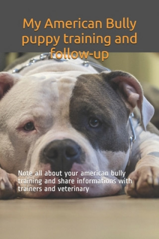 Könyv My American Bully puppy training and follow-up: Note all about your american bully training and share informations with trainers and veterinary Fed