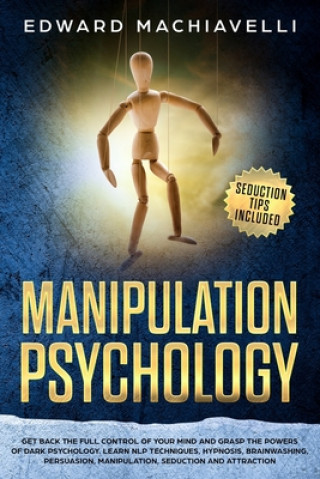 Buch Manipulating Psychology: Get back the full control of your mind and grasp the powers of dark psychology. Learn NLP techniques, hypnosis, brainw Edward Leary