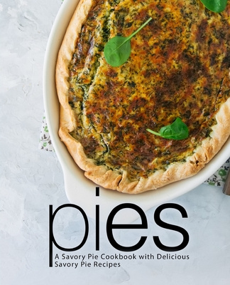 Carte Pies: A Savory Pie Cookbook with Delicious Savory Pie Recipes (2nd Edition) Booksumo Press