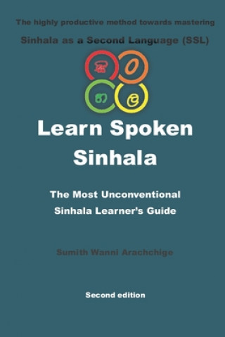 Könyv Learn Spoken Sinhala: The most unconventional Sinhala Learner's guide Sumith Wanni Arachchige