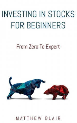 Livre Investing In Stocks For Beginners: From Zero To Expert, Basics, How The Stock Market Works, Different Investment Strategies, When To Buy And Sell, How Matthew Blair