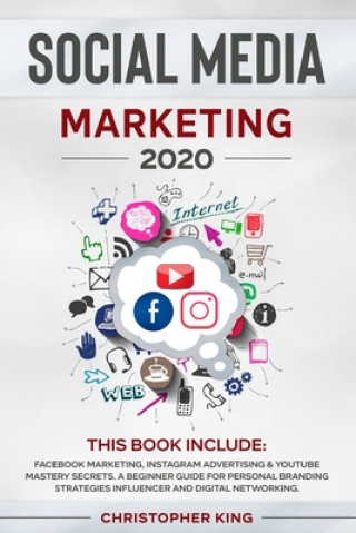 Książka Social Media Marketing 2020: THIS BOOK INCLUDE: Facebook Marketing, Instagram Advertising & Youtube Mastery Secrets. A beginner guide for personal Christopher King