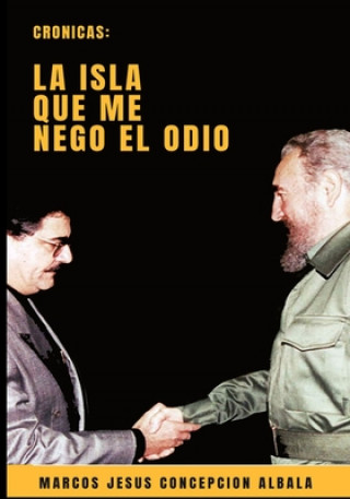 Livre Cronicas: La Isla que me negó el odio: (B&W) Marcos Jesús Concepcion