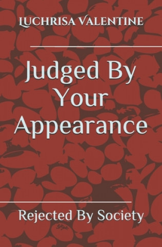 Buch Judged By Your Appearance: Rejected By Society Luchrisa Valentine