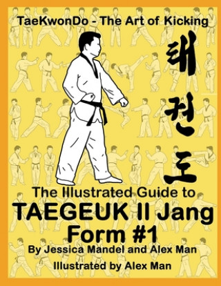 Книга The Illustrated Guide to Taegeuk Il Jang (Form #1): (Taekwondo the art of kicking) Alex Man