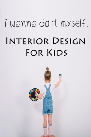Book I wanna do it myself. Interior Design for Kids Ruks Rundle