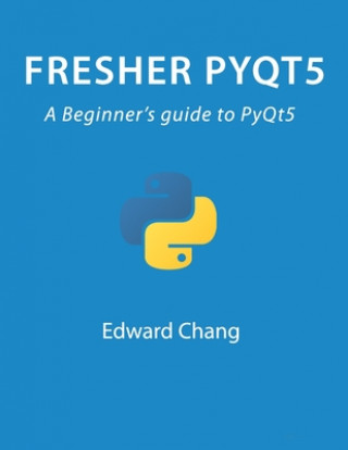 Kniha Fresher PyQt5: A Beginner's guide to PyQt5 Edward Chang