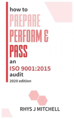Carte How to Prepare, Perform, and Pass an ISO 9001: 2015 Audit: 2020 Edition Rhys J. Mitchell