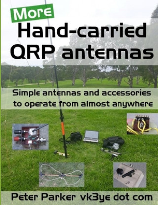 Kniha More Hand-carried QRP antennas: Simple antennas and accessories to operate from almost anywhere Peter Parker