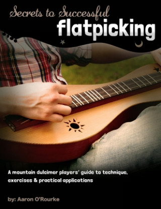 Knjiga Secrets To Successful Flatpicking Aaron O'Rourke
