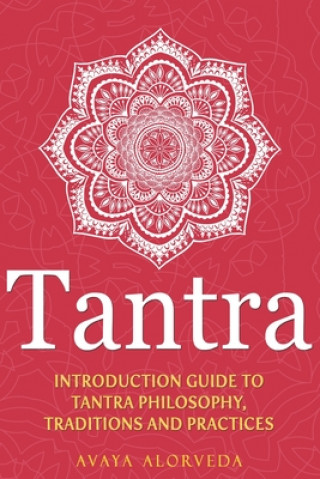 Könyv Tantra: Introduction Guide to Tantra Philosophy, Traditions and Practices Avaya Alorveda