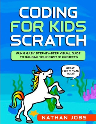 Boek Coding for Kids: Scratch: Fun & Easy Step-by-Step Visual Guide to Building Your First 10 Projects (Great for 7+ year olds!) Nathan Jobs