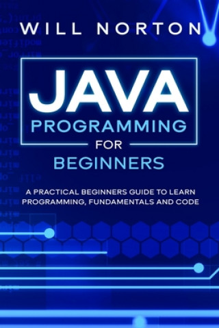 Livro Java Programming for beginners: A piratical beginners guide to learn programming, fundamentals and code Will Norton