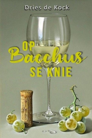 Könyv Op Bacchus se knie Dries de Kock