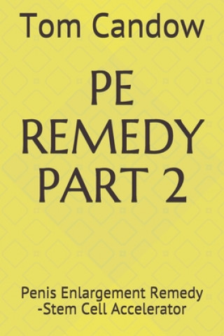 Kniha Pe Remedy Part 2: Penis Enlargement Remedy -Stem Cell Accelerator Tom Candow