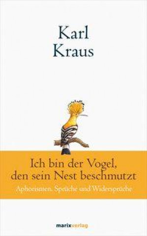 Kniha Karl Kraus: Ich bin der Vogel, den sein Nest beschmutzt 