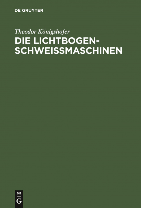 Boek Die Lichtbogen-Schweissmaschinen Theodor Königshofer