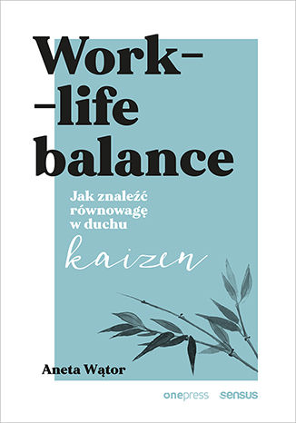 Libro Work- life balance. Jak znaleźć równowagę w duchu kaizen Aneta Wątor