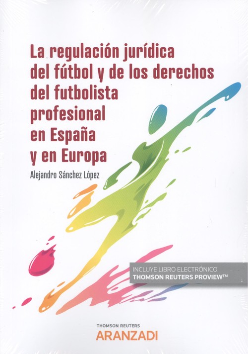 Книга La regulación jurídica del fútbol y de los derechos del futbolista profesional e ALEJANDRO SANCHEZ LOPEZ