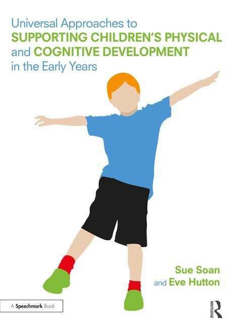 Carte Universal Approaches to Support Children's Physical and Cognitive Development in the Early Years Sue Soan