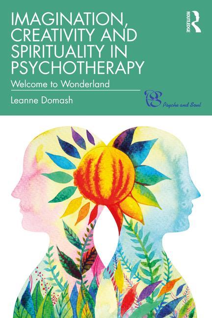 Book Imagination, Creativity and Spirituality in Psychotherapy Leanne Domash