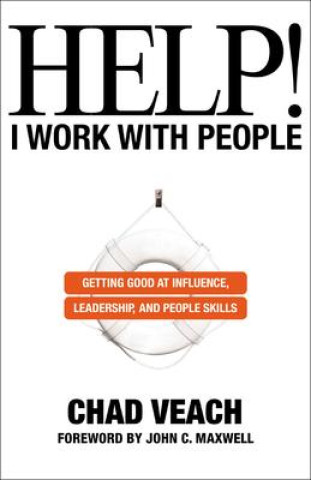 Kniha Help! I Work with People - Getting Good at Influence, Leadership, and People Skills EACH  CHAD