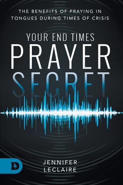 Kniha Your End Times Prayer Secret LeClaire Jennifer LeClaire