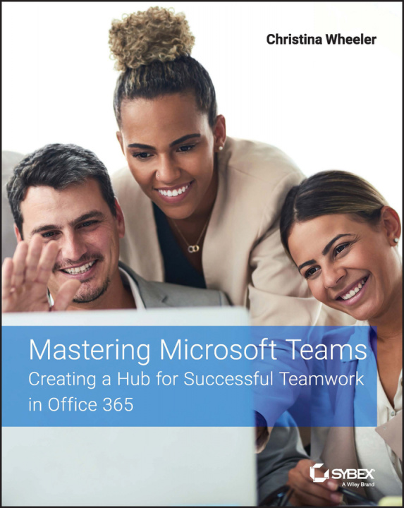 Livro Mastering Microsoft Teams - Creating a Hub for Successful Teamwork in Office 365 Wheeler
