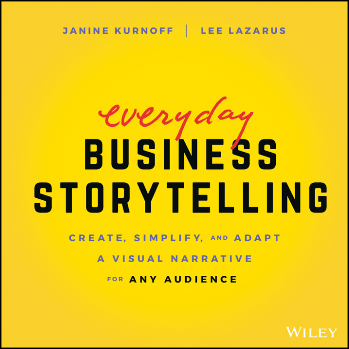 Книга Everyday Business Storytelling - Create, Simplify, and Adapt A Visual Narrative for Any Audience 