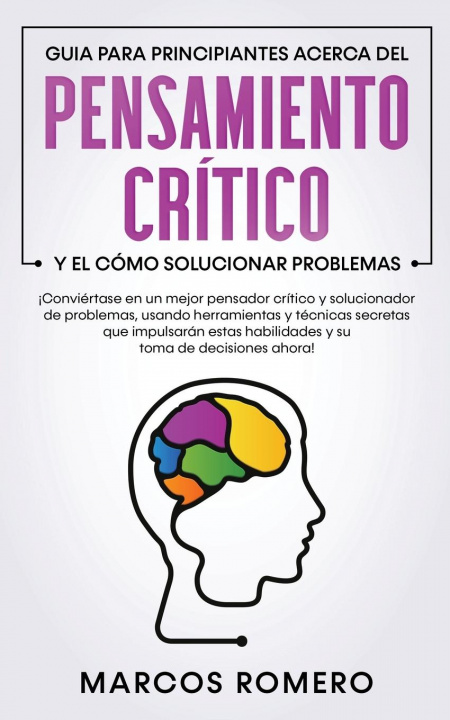 Carte Guia para principiantes acerca del Pensamiento Critico y el como Solucionar problemas 