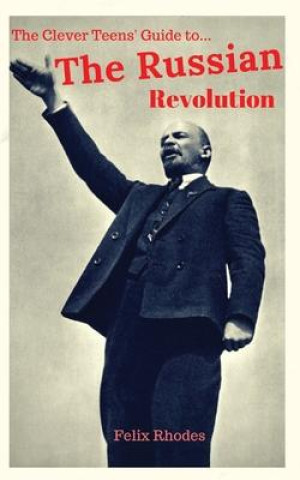 Knjiga Clever Teens' Guide to the Russian Revolution Rhodes Felix Rhodes