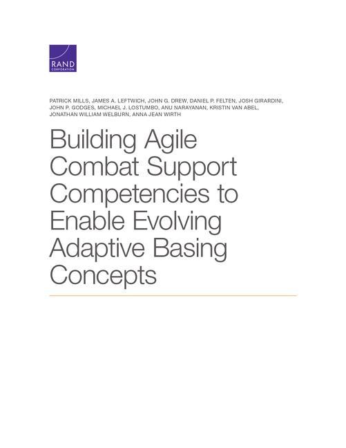 Knjiga Building Agile Combat Support Competencies to Enable Evolving Adaptive Basing Concepts James A Leftwich