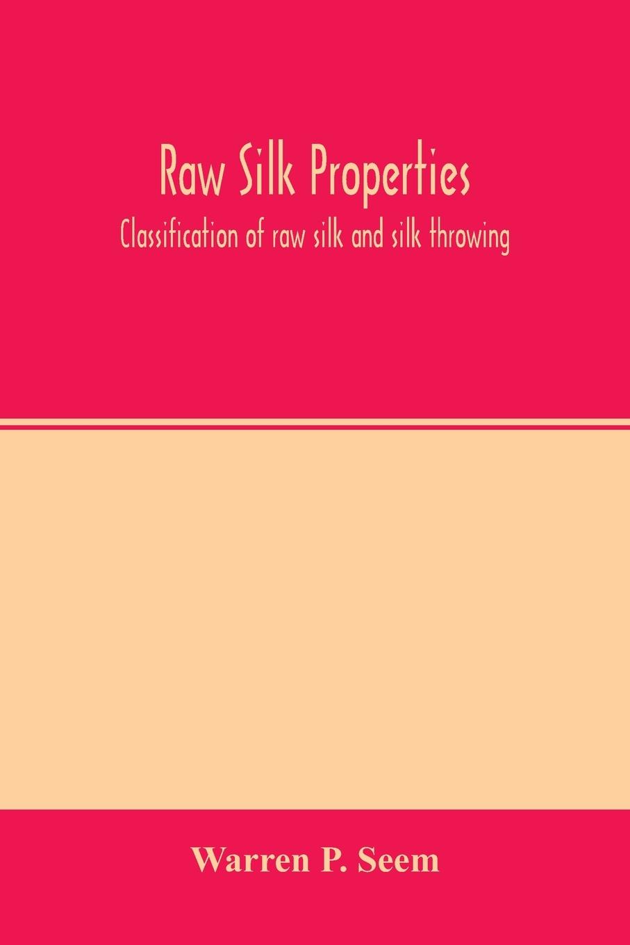 Книга Raw silk properties; classification of raw silk and silk throwing 