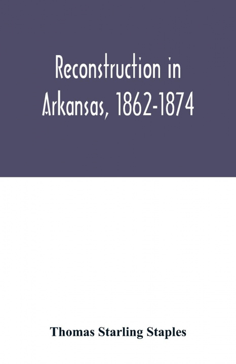 Livre Reconstruction in Arkansas, 1862-1874 