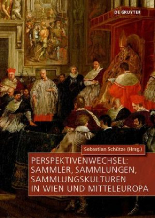 Kniha Perspektivenwechsel: Sammler, Sammlungen, Sammlungskulturen in Wien und Mitteleuropa 